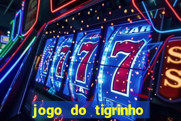 jogo do tigrinho de r$ 1